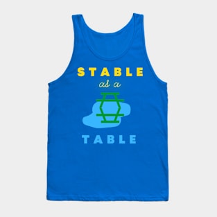 Stable as a table Tank Top